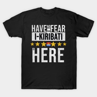 Have No Fear The I-Kiribati Is Here - Gift for I-Kiribati From Kiribati T-Shirt